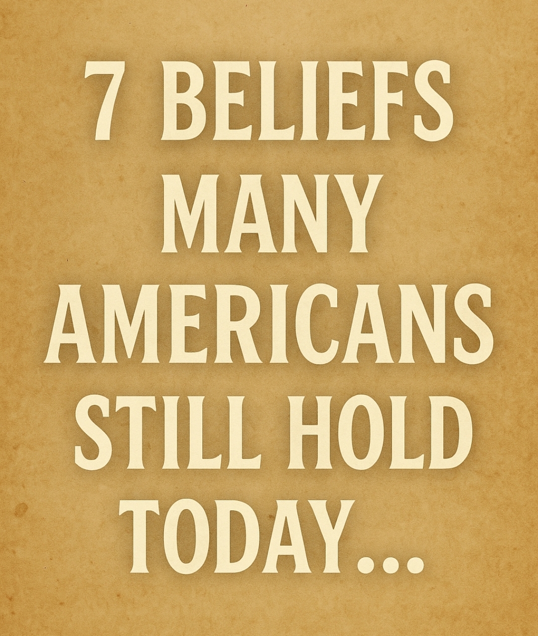 Old-Fashioned Beliefs Many Americans Still Hold True